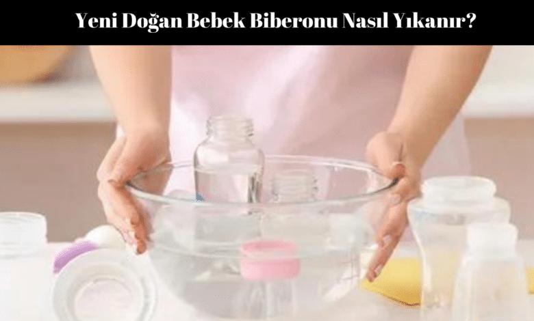 Yeni Doğan Bebek Biberonu Nasıl Yıkanır?